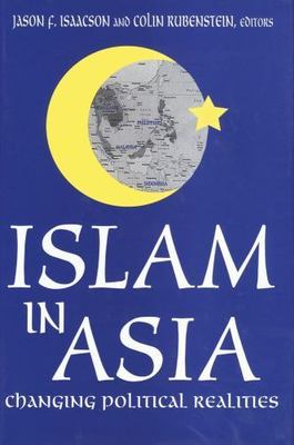 Islam in Asia : Changing Political Realities, Hardcover by Isaacson, Jason F....