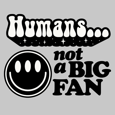 Humans not a big fan 10'' Width DTF Print Sheet Ready To Press Heat Transfer