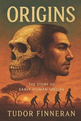 Origins: The Story of Early Human Species by Tudor Finneran Paperback Book