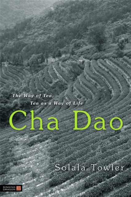 Cha Dao : The Way Of Tea, Tea As A Way Of Life Solala Towler - Image 5