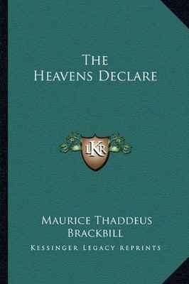THE HEAVENS DECLARE By Maurice Thaddeus Brackbill **BRAND NEW**