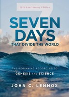 The Seven Days That Divide The World, 10Th Anniversary Edition | John C. Lennox