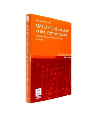 MATLAB  und Simulink  in der Ingenieurpraxis: Modellbildung, Berechnung und Si