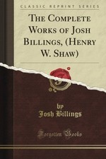 THE COMPLETE WORKS OF JOSH BILLINGS, (HENRY W. SHAW) **BRAND NEW**