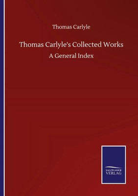 Thomas Carlyle's Collected Works A General Index Thomas Carlyle Taschenbuch 2020