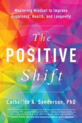 The Positive Shift: Mastering Mindset to Improve Happiness, Health, - ACCEPTABLE