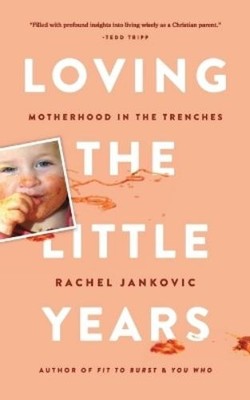 Rachel Jankovic Loving the Little Years (Taschenbuch)