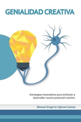 Genialidad Creativa: Estrategias innovadoras para estimular y desarrollar nuestr