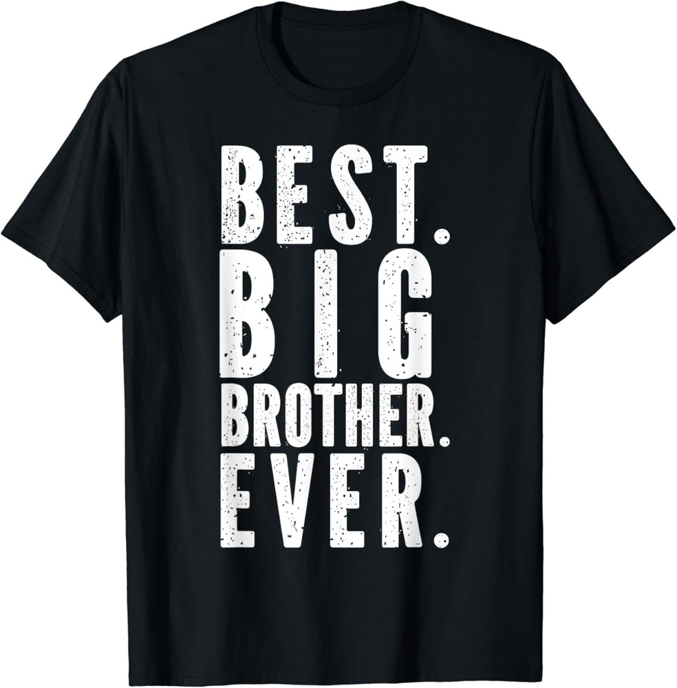 Best Big Brother_ Funny Big Brother_ Funny Best Brother Gift Unisex T-Shirt