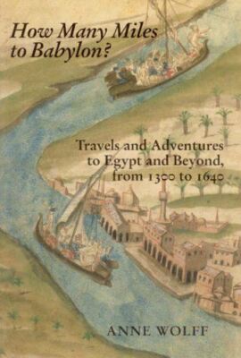 How Many Miles to Babylon?: Travels and Adventures to Egypt and Beyond, From 130