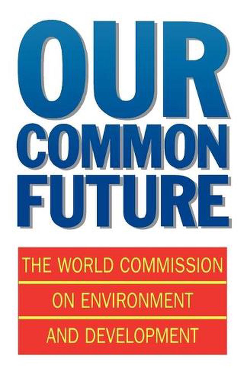 Our Common Future World Commission On Environment And Development Our Common Future by World Commission on Environment and Development