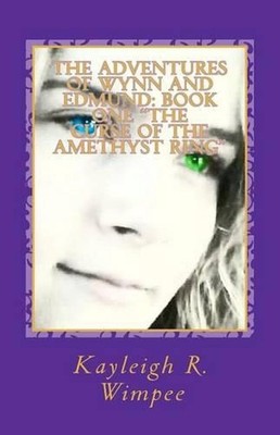 The Curse of the Amethyst Ring: The Adventures of Wynn and Edmund by Kayleigh R.