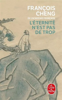 L'eternité n'est pas de too, François Cheng