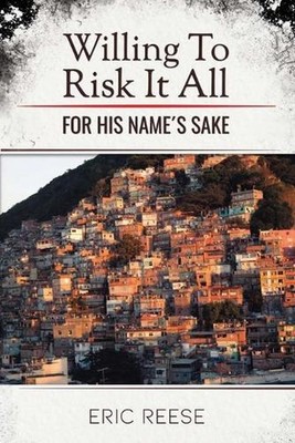 Willing To Risk It All: For His Name's Sake by Eric Reese Paperback Book