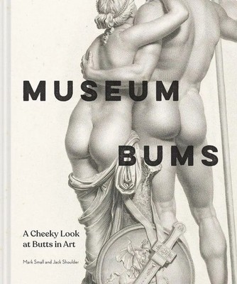Museum Bums | A Cheeky Look at Butts in Art | Jack Shoulder (u. a.) | Englisch