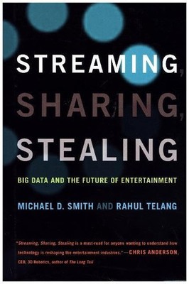 Streaming, Sharing, Stealing: Big Data and the Future of Entertainme - VERY GOOD