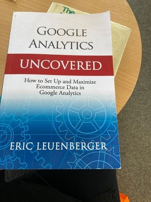 GOOGLE ANALYTICS UNCOVERED: HOW TO SET UP AND MAXIMIZE By Eric Leuenberger Mint