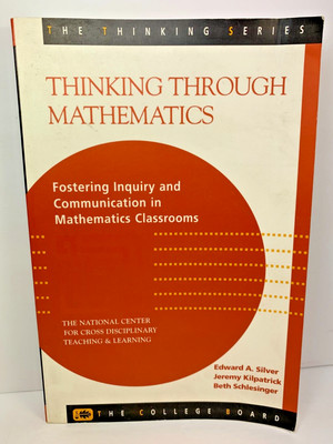 Thinking Through Mathematics Fostering Inquiry and Communication Silver Kilpatri