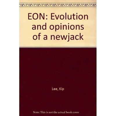 EON: EVOLUTION AND OPINIONS OF A NEWJACK By Kip Lee *Excellent Condition*