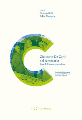 Giancarlo De Carlo nel centenario. Sguardi di nuova generazione - Belli Ge...