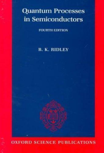 Quantum Processes in Semiconductors by B. K. Ridley (2000, Uk-Trade ...