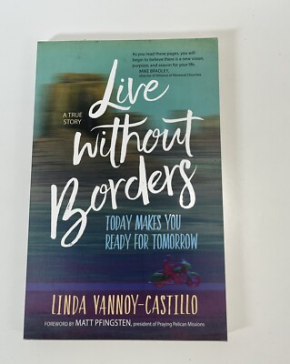 Live Without Borders : Today Makes You Ready for Tomorrow by Linda...