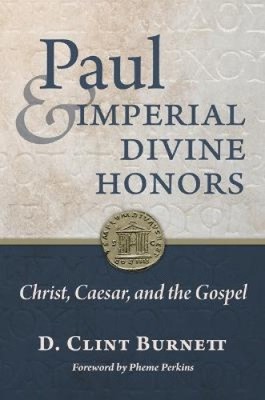 Paul and Imperial Divine Honors: Christ, Caesar, and the Gospel [Hardback]