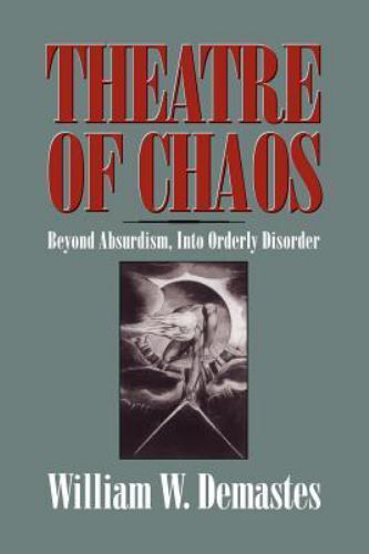 Theatre of Chaos : Beyond Absurdism, into Orderly Disorder by William W. ...