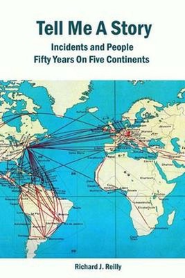 Tell Me a Story: Incidents and People Fifty Years On Five Continents by Richard
