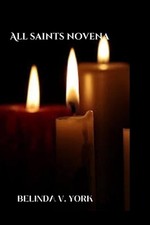 All Saints Novena: A Powerful Novena in Honor of All Saints by Belinda V. York P