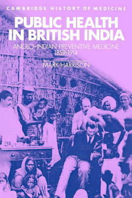 Public Health in British India Anglo-Indian Preventive Medicine 1859–1914