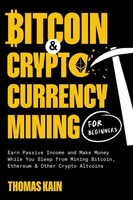 Thomas Kain | Bitcoin And Cryptocurrency Mining For Beginners | Taschenbuch