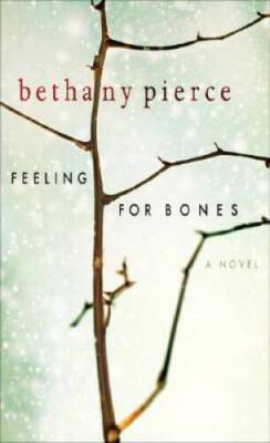 Feeling For Bones - Paperback By Pierce, Bethany - ACCEPTABLE