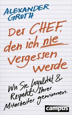 Der Chef, den ich nie vergessen werde. Wie Sie Loyalität und Respekt Ihrer Mitar