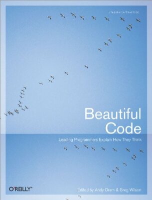 Beautiful Code: Leading Programmers Explain How They Think (Theory in Practice,