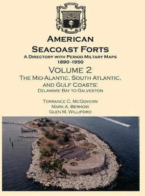 American Seacoast Forts: A Directory with Period Maps 1890-1950. Volume 2 The Mi