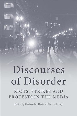 Discourses of Disorder: Riots, Strikes and Protests in the Media [Paperback]