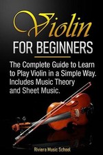 Violin for Beginners: The Complete Guide to Learn to Play Violin in a Simple Way