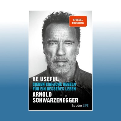 Be Useful | Arnold Schwarzenegger