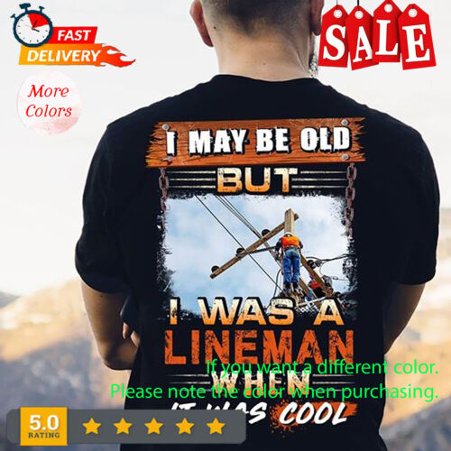 I May Be Old But I Was A Lineman When It Was Cool T Shirt Black - Afbeelding 1 van 7