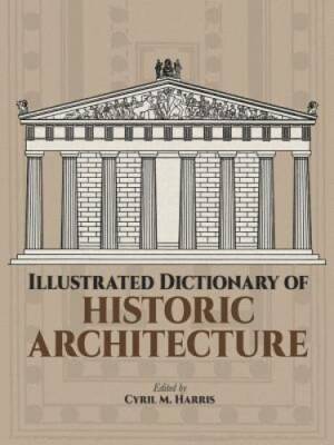 Illustrated Dictionary of Historic Architecture (Dover Architecture) - GOOD
