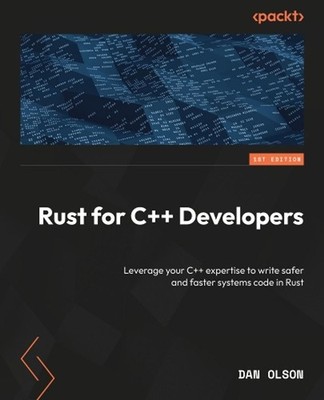 Rust for C++ Developers: Leverage your C++ expertise to write safer and faster s