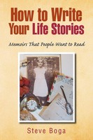Steve Boga | How To Write Your Life Stories Memoirs That People Want To Read