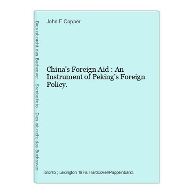 China's Foreign Aid : An Instrument of Peking's Foreign Policy. Copper, John F.: