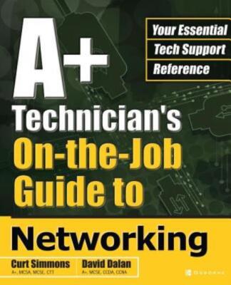 A+ Technician's On-The-Job Guide To Networking