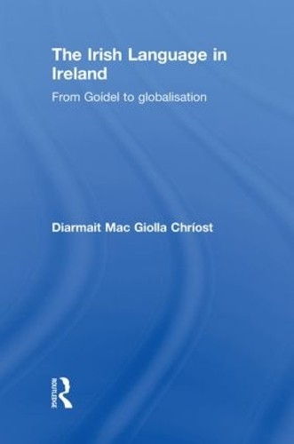 The Irish Language in Ireland by Diarmait Mac Giolla Chrost - 9780415852326