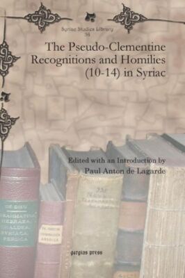 The Pseudo-Clementine Recognitions And Homilies (10-14) In Syriac
