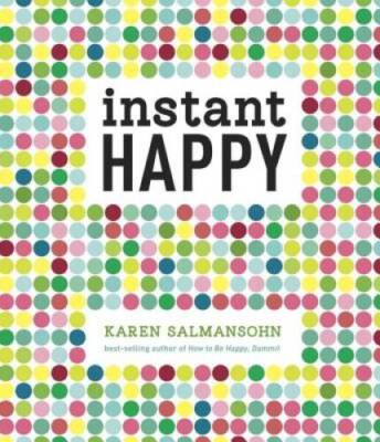 Instant Happy: 10-Second Attitude Makeovers - Hardcover - GOOD