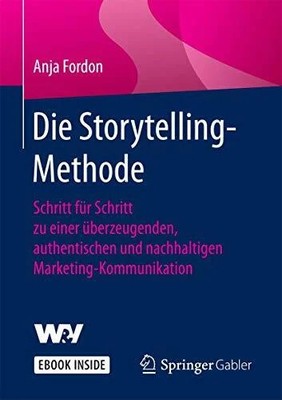 Die Storytelling-Methode: Schritt für Schritt zu einer Buch Springer Gabler