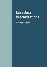 Easy Jazz Improvisations: Riccardo Chiarion by Riccardo Chiarion (English) Paper